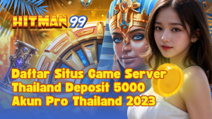 Daftar Situs Game Server Thailand Deposit 5000 Akun Pro Thailand 2023